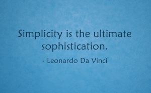 Simplicity is the ultimate sophistication