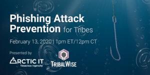 Phishing Attack Prevention TribalWise Webinar