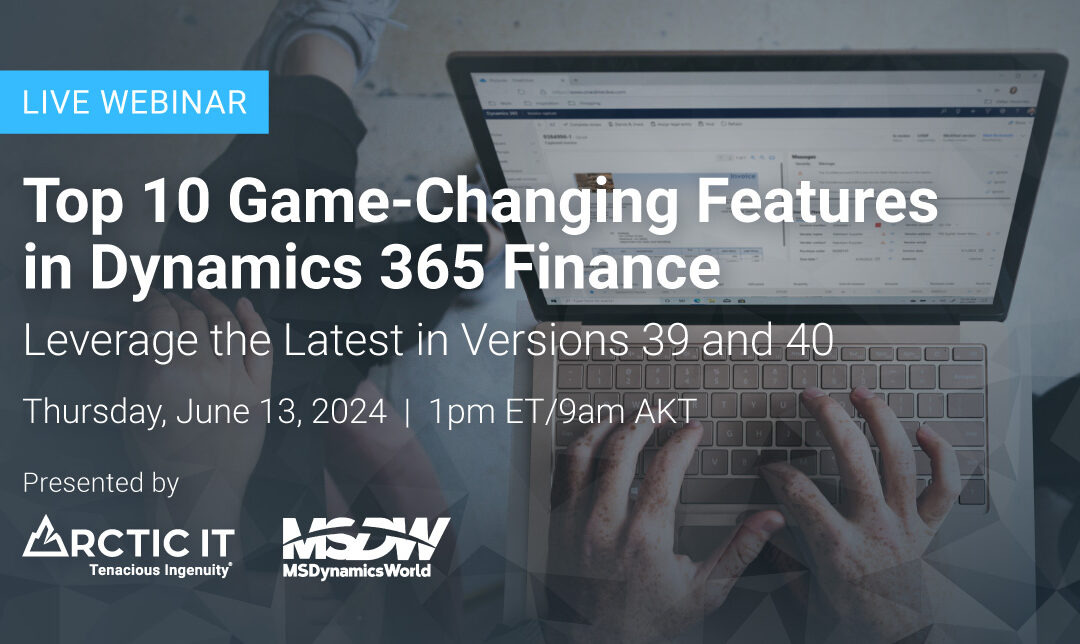 Top 10 Game-Changing Features in Dynamics 365 Finance