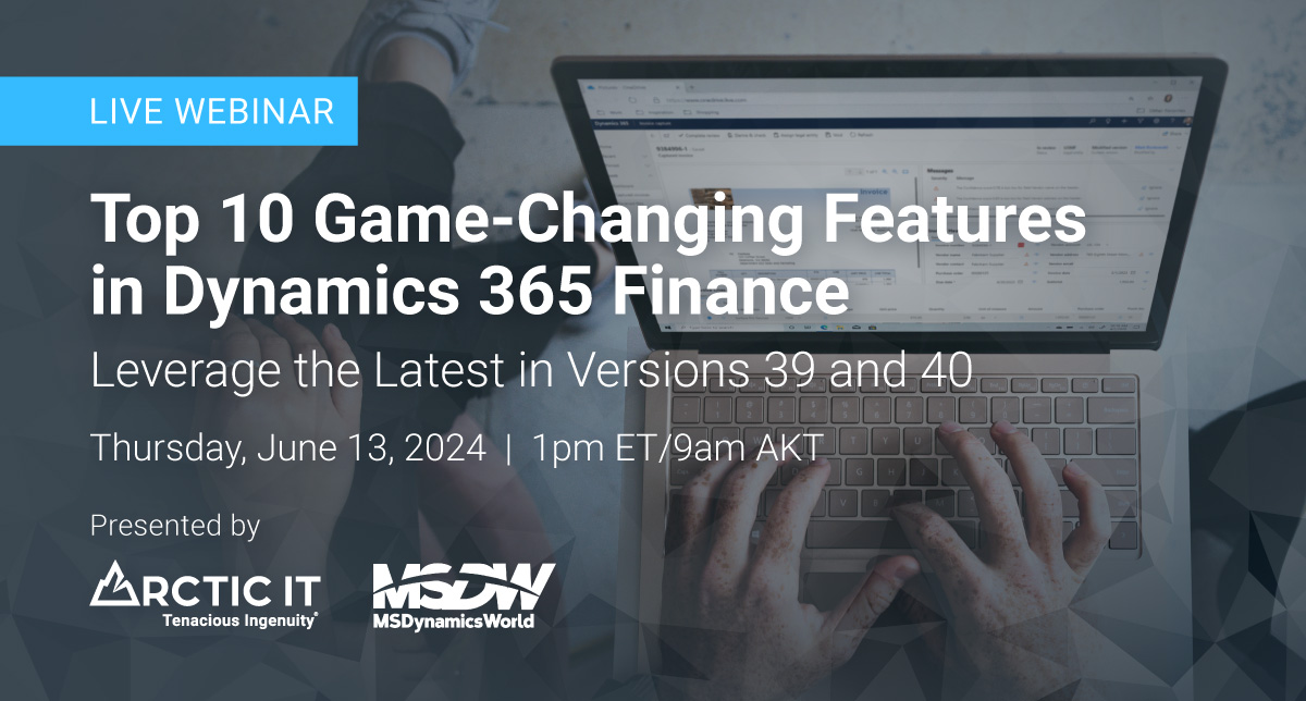 Top 10 Game-changing features in Dynamics 365 Finance webinar