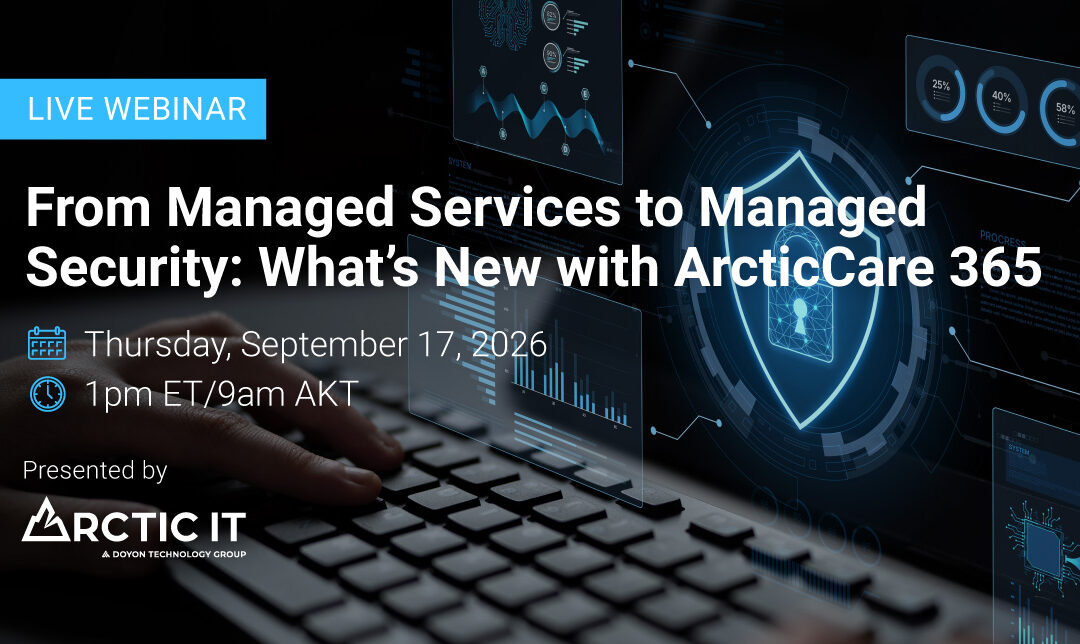 From Managed Services to Managed Security: What’s New with ArcticCare 365