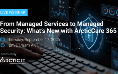 From Managed Services to Managed Security: What’s New with ArcticCare 365